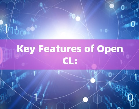 Key Features of OpenCL: Key Features of OpenCL:
