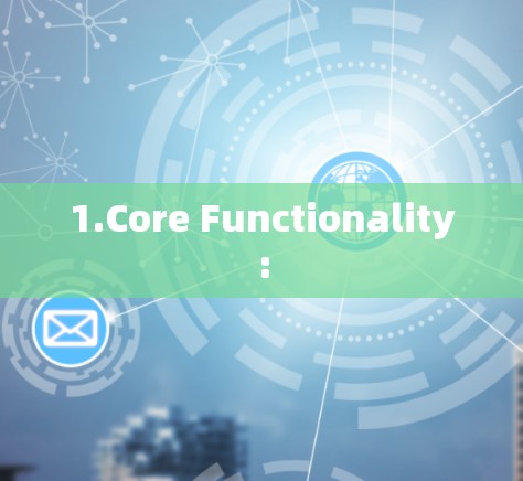 1.Core Functionality: