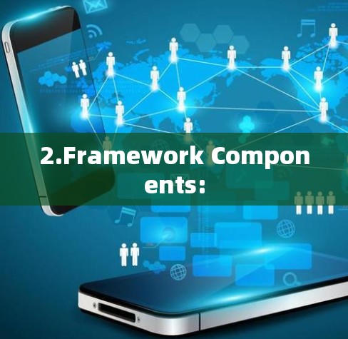2.Framework Components: