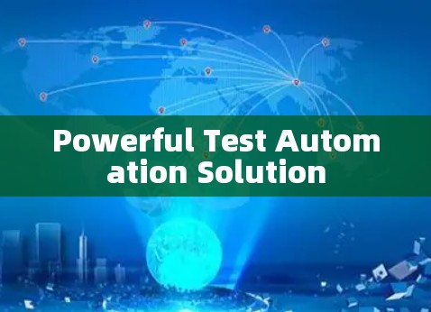 Powerful Test Automation Solution Powerful Test Automation Solution