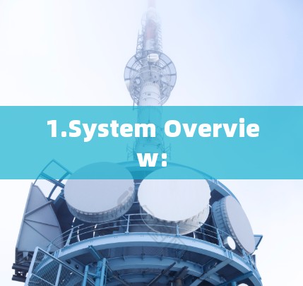 1.System Overview: 1.System Overview: