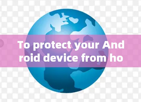 To protect your Android device from hotspots using Hotspot Shield,follow these organized steps: To protect your Android device from hotspots using Hotspot Shield,follow these organized steps: