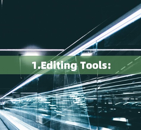 1.Editing Tools: 1.Editing Tools: