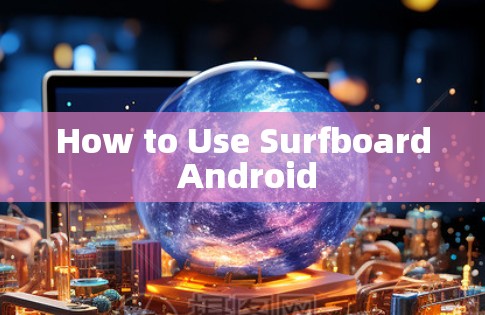 How to Use Surfboard Android How to Use Surfboard Android