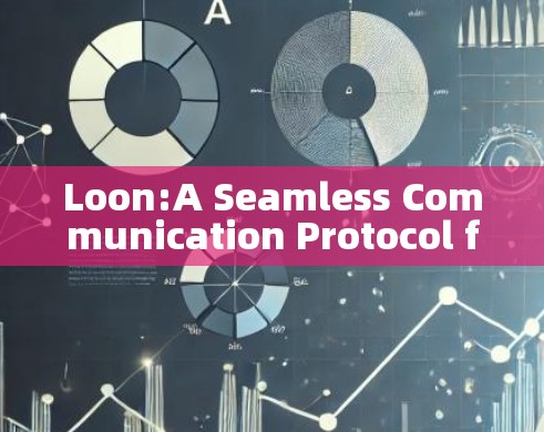 Loon:A Seamless Communication Protocol for Modern Communication Platforms